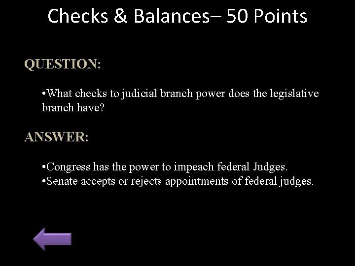 Checks & Balances– 50 Points QUESTION: • What checks to judicial branch power does