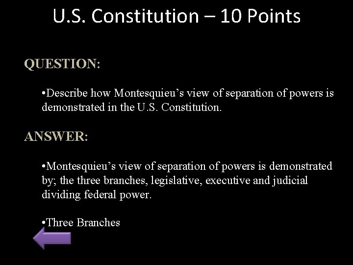 U. S. Constitution – 10 Points QUESTION: • Describe how Montesquieu’s view of separation