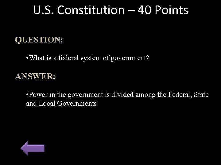 U. S. Constitution – 40 Points QUESTION: • What is a federal system of