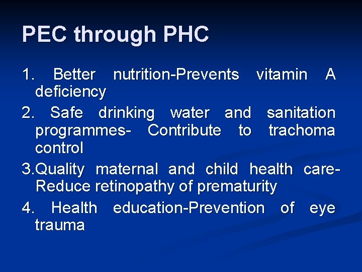 PEC through PHC 1. Better nutrition-Prevents vitamin A deficiency 2. Safe drinking water and PEC through PHC 1. Better nutrition-Prevents vitamin A deficiency 2. Safe drinking water and