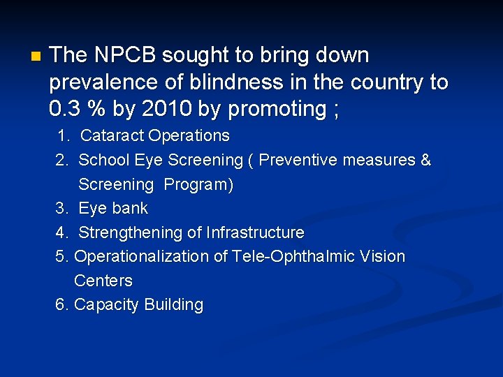 n The NPCB sought to bring down prevalence of blindness in the country to n The NPCB sought to bring down prevalence of blindness in the country to