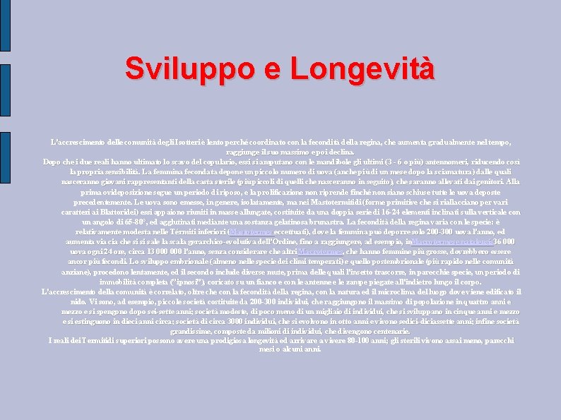 Sviluppo e Longevità L'accrescimento delle comunità degli Isotteri è lento perché coordinato con la Sviluppo e Longevità L'accrescimento delle comunità degli Isotteri è lento perché coordinato con la