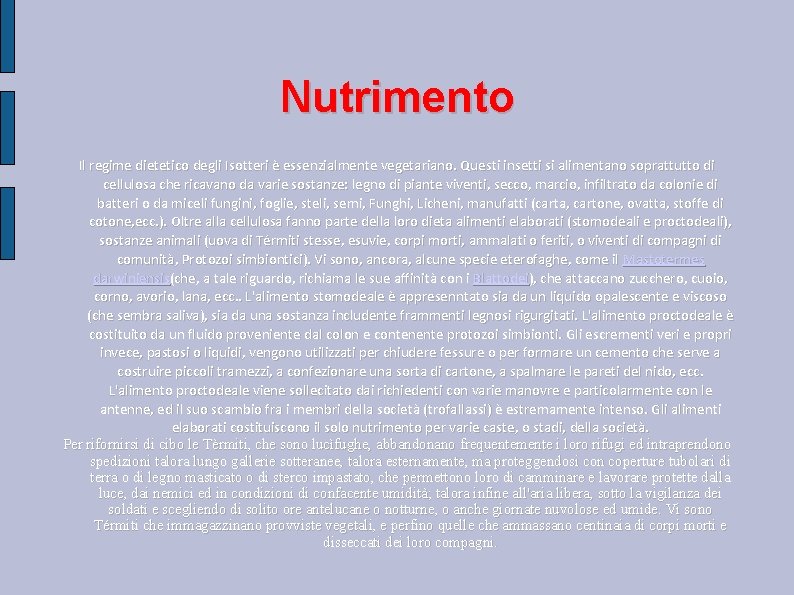 Nutrimento Il regime dietetico degli Isotteri è essenzialmente vegetariano. Questi insetti si alimentano soprattutto Nutrimento Il regime dietetico degli Isotteri è essenzialmente vegetariano. Questi insetti si alimentano soprattutto