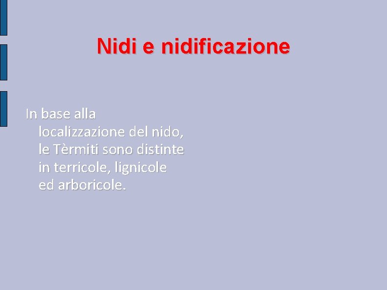 Nidi e nidificazione In base alla localizzazione del nido, le Tèrmiti sono distinte in Nidi e nidificazione In base alla localizzazione del nido, le Tèrmiti sono distinte in