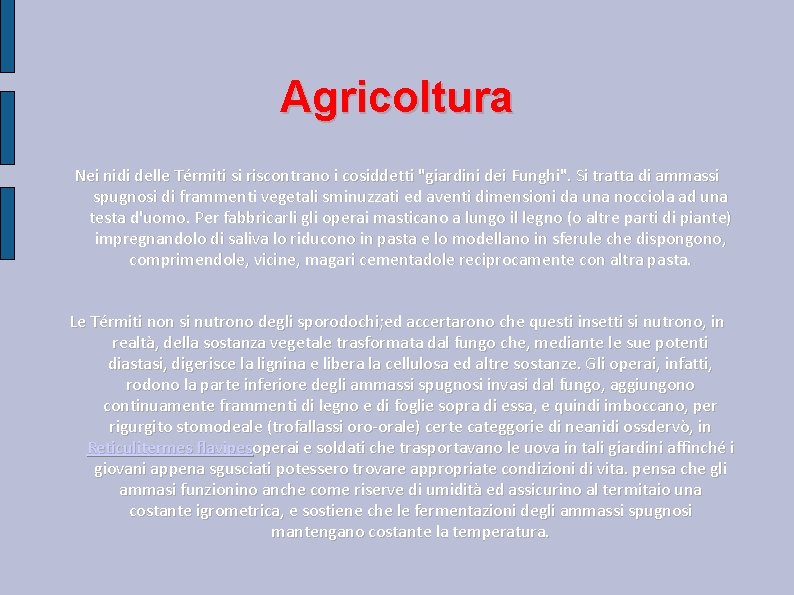 Agricoltura Nei nidi delle Térmiti si riscontrano i cosiddetti "giardini dei Funghi". Si tratta Agricoltura Nei nidi delle Térmiti si riscontrano i cosiddetti "giardini dei Funghi". Si tratta