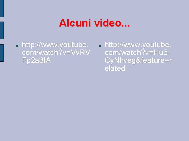 Alcuni video. . . http: //www. youtube. com/watch? v=Vv. RV Fp 2 a 3 Alcuni video. . . http: //www. youtube. com/watch? v=Vv. RV Fp 2 a 3
