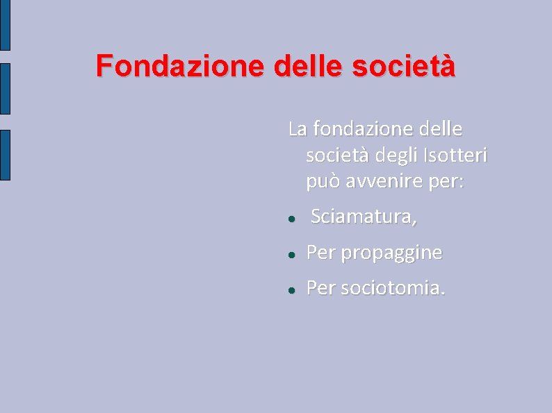 Fondazione delle società La fondazione delle società degli Isotteri può avvenire per: Sciamatura, Per Fondazione delle società La fondazione delle società degli Isotteri può avvenire per: Sciamatura, Per