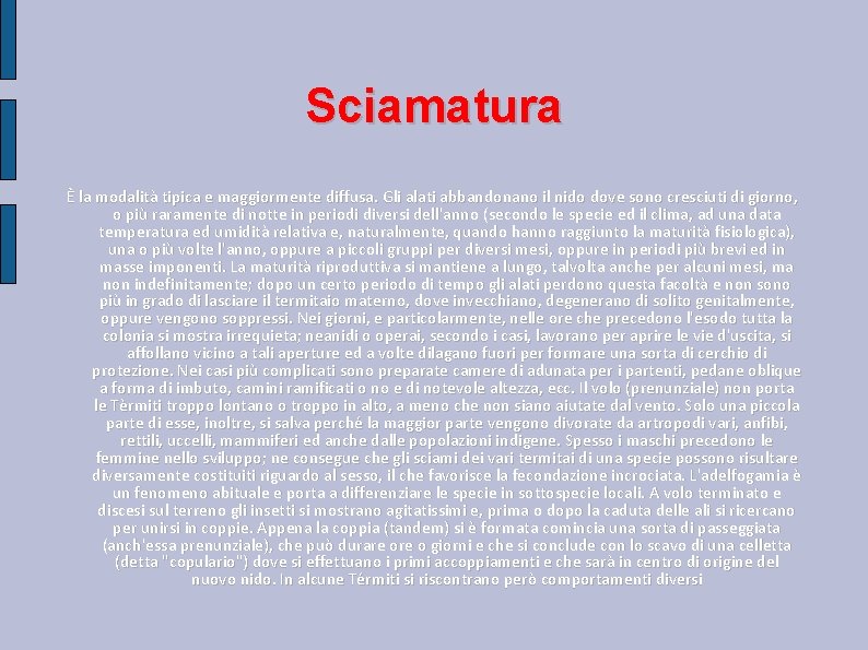 Sciamatura È la modalità tipica e maggiormente diffusa. Gli alati abbandonano il nido dove Sciamatura È la modalità tipica e maggiormente diffusa. Gli alati abbandonano il nido dove