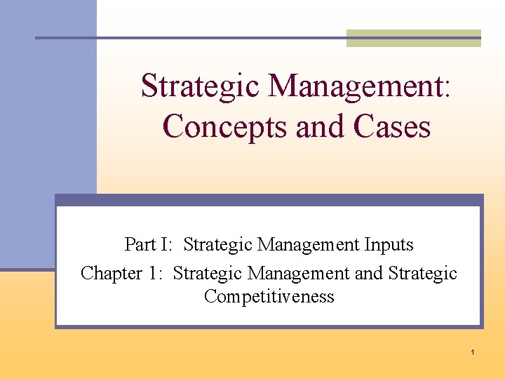 Strategic Management: Concepts and Cases Part I: Strategic Management Inputs Chapter 1: Strategic Management