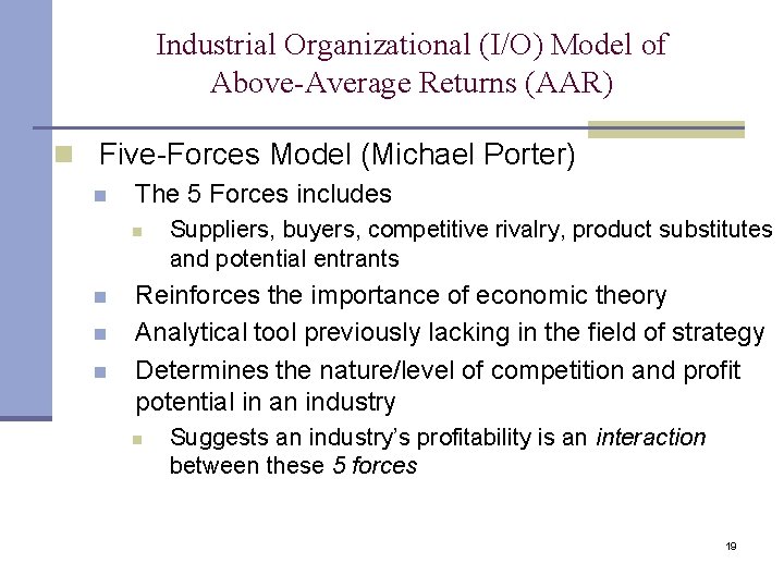 Industrial Organizational (I/O) Model of Above-Average Returns (AAR) n Five-Forces Model (Michael Porter) n