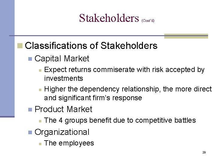 Stakeholders (Cont’d) n Classifications of Stakeholders n Capital Market n n n Product Market