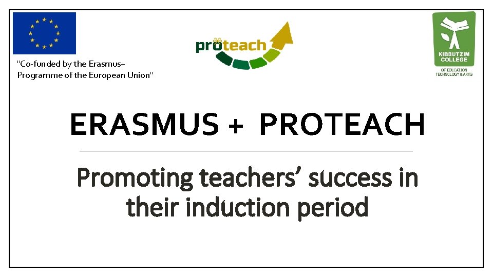 "Co-funded by the Erasmus+ Programme of the European Union" ERASMUS + PROTEACH Promoting teachers’