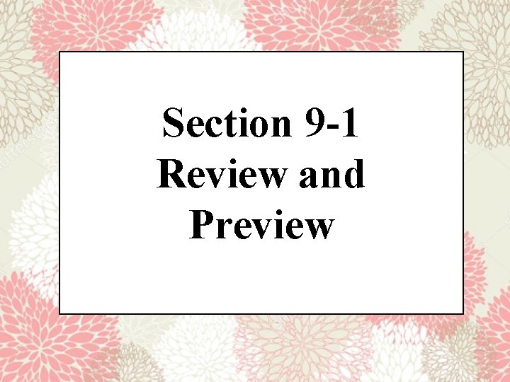 Section 9 -1 Review and Preview 