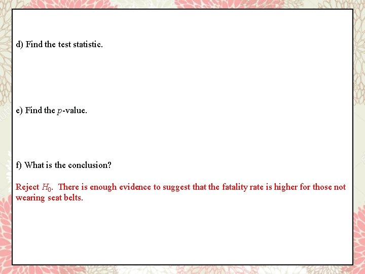 d) Find the test statistic. e) Find the p-value. f) What is the conclusion?