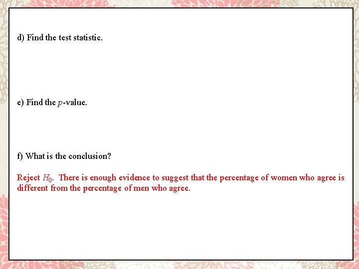 d) Find the test statistic. e) Find the p-value. f) What is the conclusion?