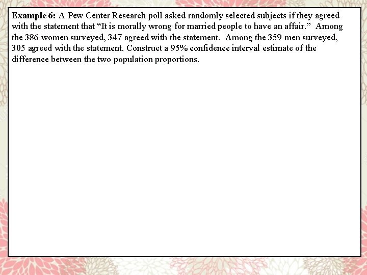 Example 6: A Pew Center Research poll asked randomly selected subjects if they agreed