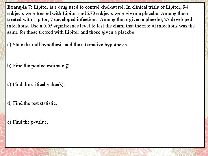 Example 7: Lipitor is a drug used to control cholesterol. In clinical trials of