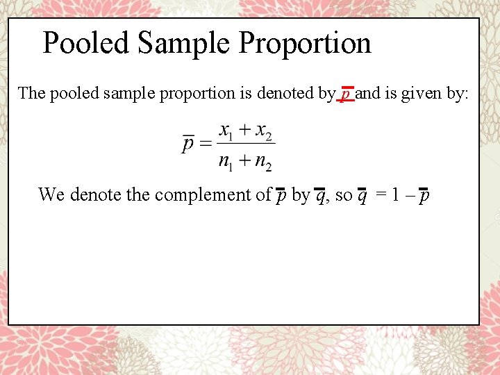 Pooled Sample Proportion The pooled sample proportion is denoted by p and is given