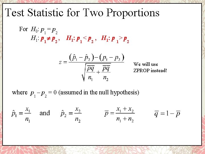 Test Statistic for Two Proportions For H 0: p 1 = p 2 H