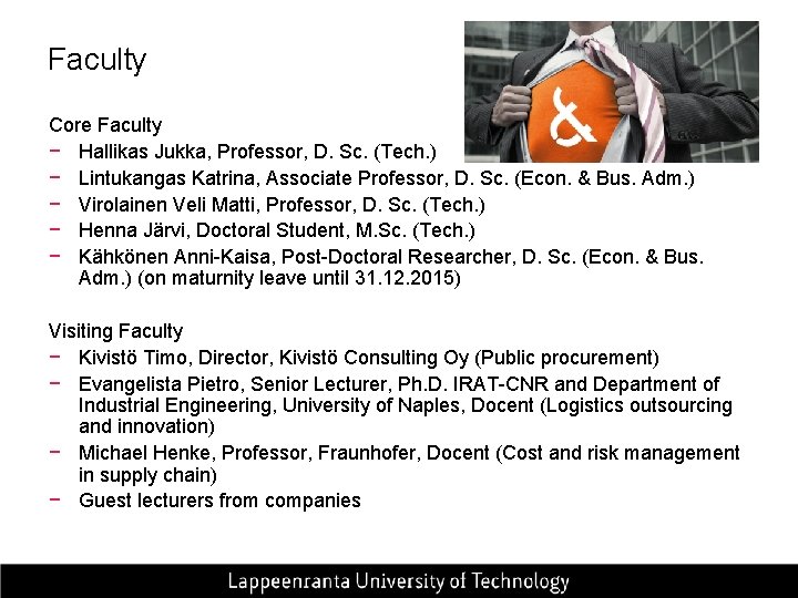 Faculty Core Faculty − Hallikas Jukka, Professor, D. Sc. (Tech. ) − Lintukangas Katrina,