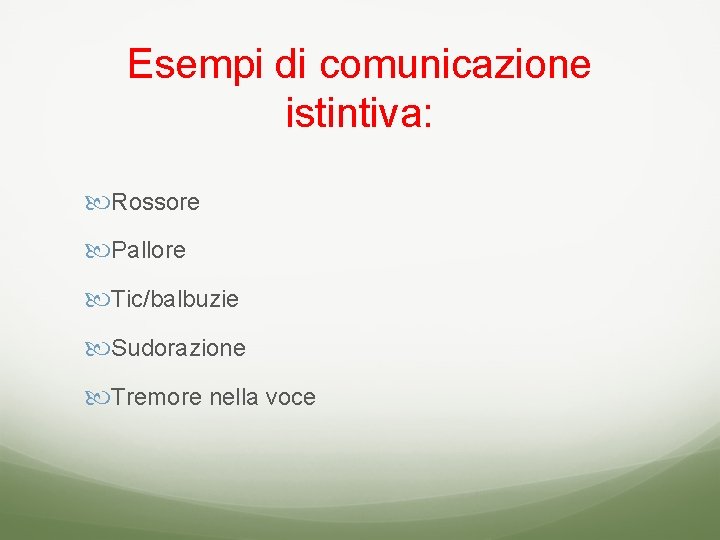 Esempi di comunicazione istintiva: Rossore Pallore Tic/balbuzie Sudorazione Tremore nella voce 