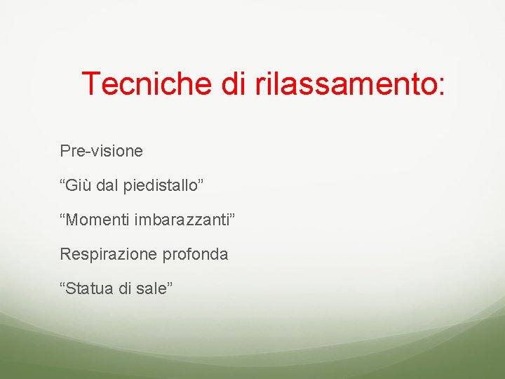 Tecniche di rilassamento: Pre-visione “Giù dal piedistallo” “Momenti imbarazzanti” Respirazione profonda “Statua di sale”