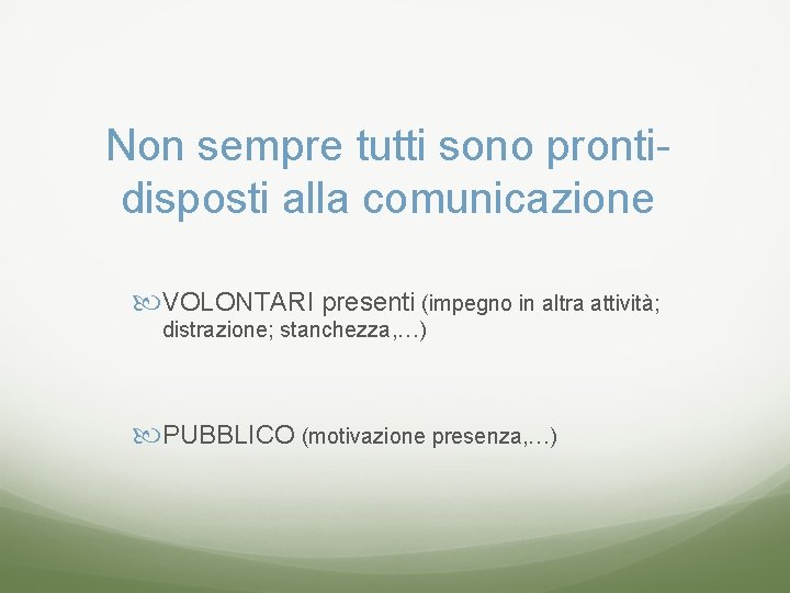 Non sempre tutti sono prontidisposti alla comunicazione VOLONTARI presenti (impegno in altra attività; distrazione;