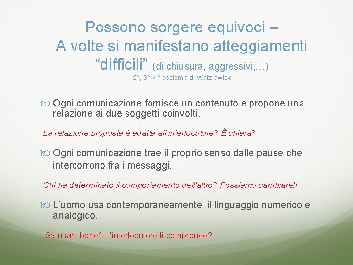 Possono sorgere equivoci – A volte si manifestano atteggiamenti “difficili” (di chiusura, aggressivi, …)