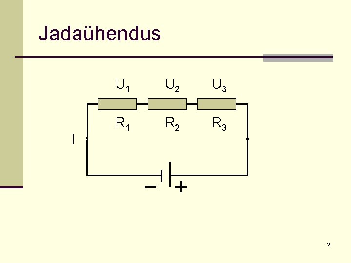 Jadaühendus I U 1 U 2 U 3 R 1 R 2 R 3