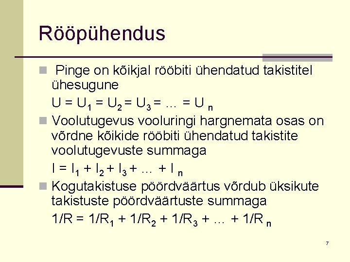 Rööpühendus n Pinge on kõikjal rööbiti ühendatud takistitel ühesugune U = U 1 =