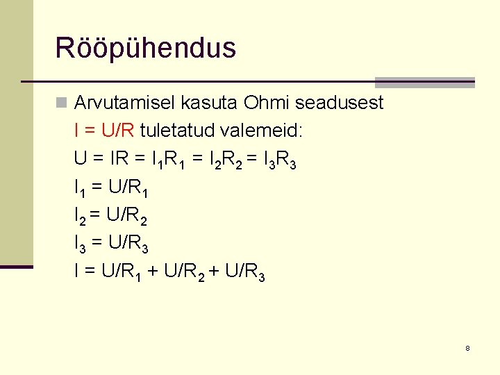 Rööpühendus n Arvutamisel kasuta Ohmi seadusest I = U/R tuletatud valemeid: U = IR