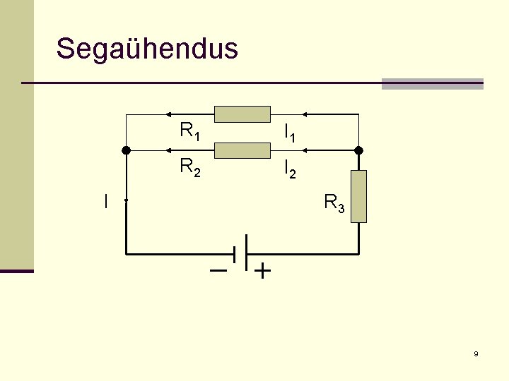 Segaühendus I R 1 I 1 R 2 I 2 R 3 9 