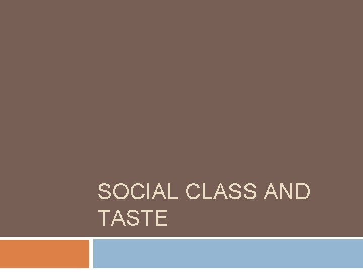 SOCIAL CLASS AND TASTE 