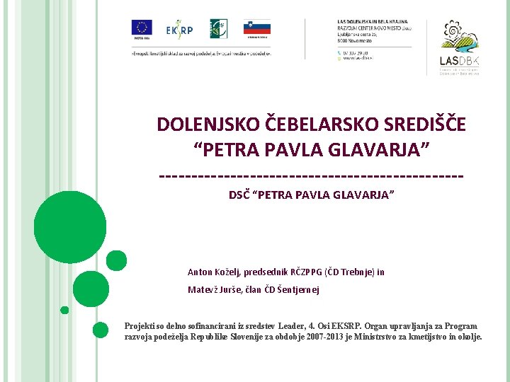 DOLENJSKO ČEBELARSKO SREDIŠČE “PETRA PAVLA GLAVARJA” -----------------------DSČ “PETRA PAVLA GLAVARJA” Anton Koželj, predsednik RČZPPG