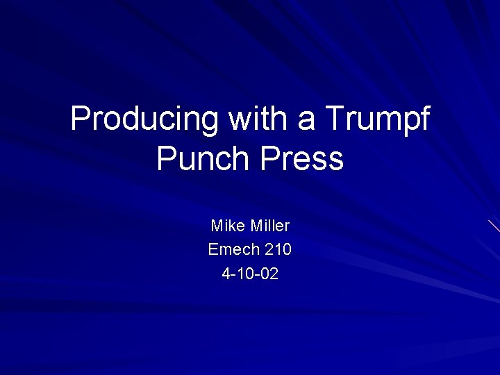 Producing with a Trumpf Punch Press Mike Miller Emech 210 4 -10 -02 