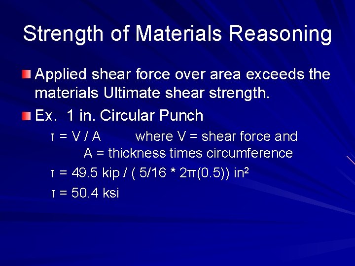 Strength of Materials Reasoning Applied shear force over area exceeds the materials Ultimate shear