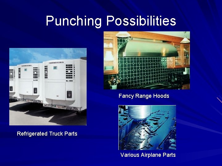 Punching Possibilities Fancy Range Hoods Refrigerated Truck Parts Various Airplane Parts 