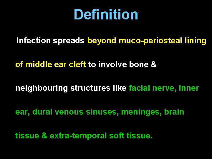 Definition Infection spreads beyond muco-periosteal lining of middle ear cleft to involve bone &