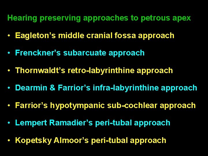 Hearing preserving approaches to petrous apex • Eagleton’s middle cranial fossa approach • Frenckner’s