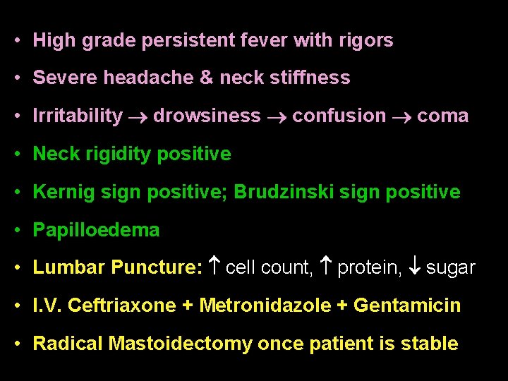  • High grade persistent fever with rigors • Severe headache & neck stiffness
