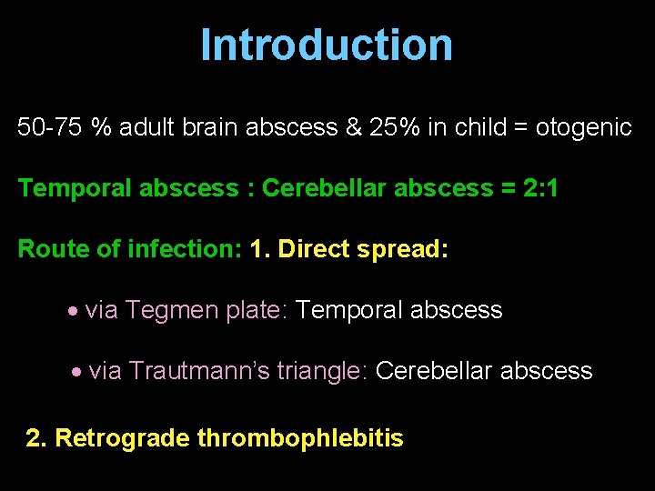Introduction 50 -75 % adult brain abscess & 25% in child = otogenic Temporal