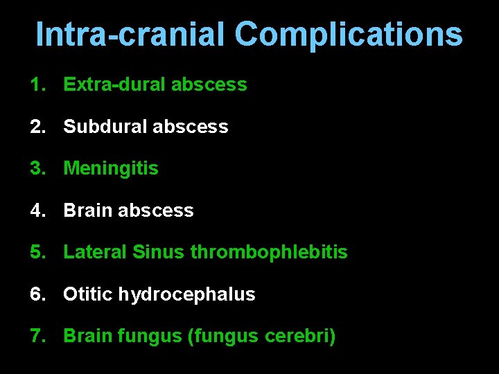Intra-cranial Complications 1. Extra-dural abscess 2. Subdural abscess 3. Meningitis 4. Brain abscess 5.