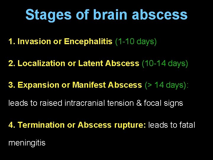 Stages of brain abscess 1. Invasion or Encephalitis (1 -10 days) 2. Localization or