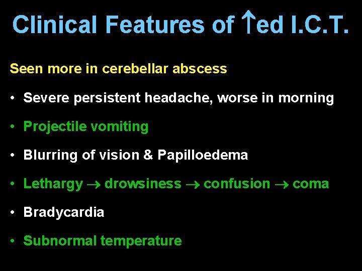 Clinical Features of ed I. C. T. Seen more in cerebellar abscess • Severe