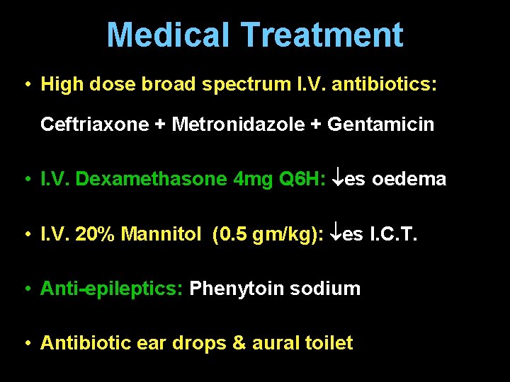 Medical Treatment • High dose broad spectrum I. V. antibiotics: Ceftriaxone + Metronidazole +