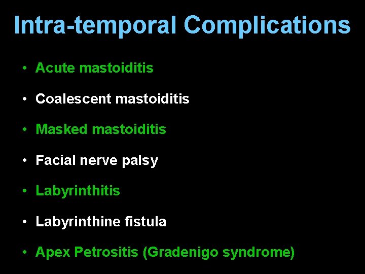 Intra-temporal Complications • Acute mastoiditis • Coalescent mastoiditis • Masked mastoiditis • Facial nerve