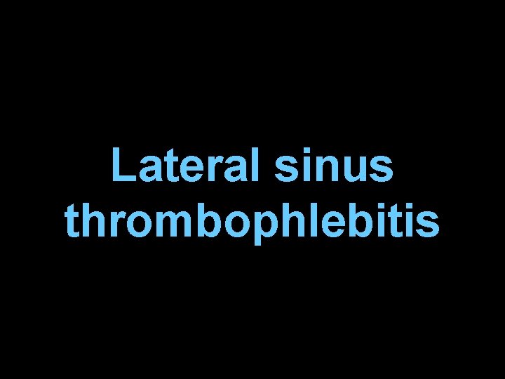 Lateral sinus thrombophlebitis 