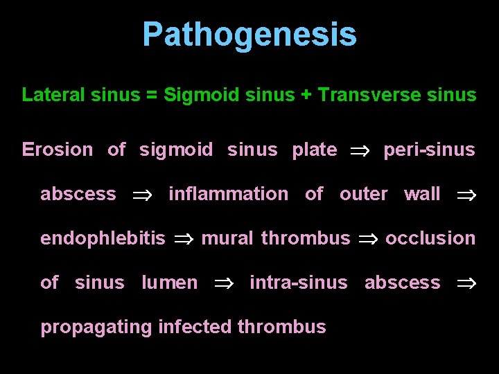 Pathogenesis Lateral sinus = Sigmoid sinus + Transverse sinus Erosion of sigmoid sinus plate
