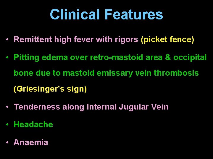 Clinical Features • Remittent high fever with rigors (picket fence) • Pitting edema over