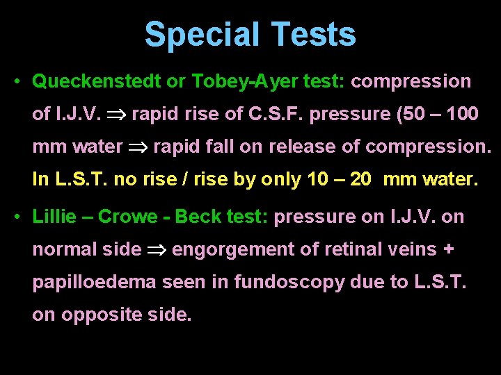 Special Tests • Queckenstedt or Tobey-Ayer test: compression of I. J. V. rapid rise